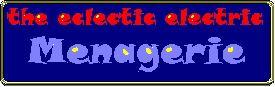 ------ ___The____eclectic____electric____menagerie___ ------